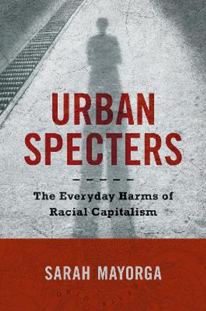 Urban Specters: The Everyday Harms of Racial Capitalism by Sarah Mayorga 9781469674933