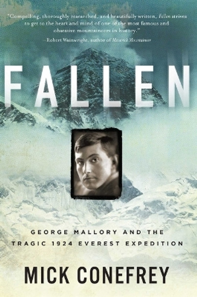 Fallen: George Mallory and the Tragic 1924 Everest Expedition by Mick Conefrey 9781639366354