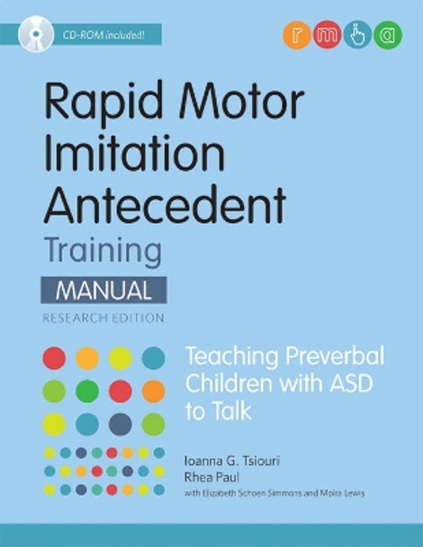 Rapid Motor Imitation Antecedent (RMIA) Training Manual: Teaching Preverbal Children with ASD to Talk by Ioanna G. Tsiouri 9781598572421
