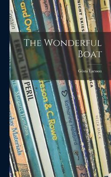 The Wonderful Boat by Gösta 1898-1955 Larsson 9781014076328