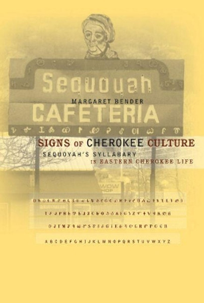 Signs of Cherokee Culture: Sequoyah's Syllabary in Eastern Cherokee Life by Margaret Bender 9780807853764