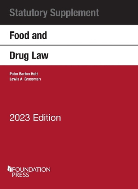 Food and Drug Law, 2023 Statutory Supplement by Peter Barton Hutt 9781636599595