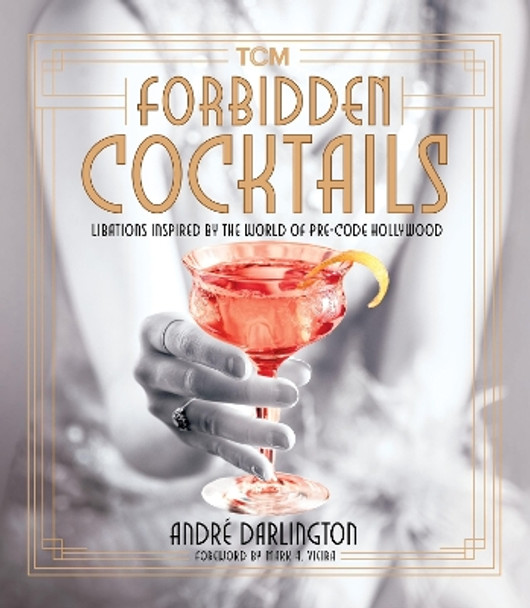 Forbidden Cocktails: Libations Inspired by the World of Pre-Code Hollywood by André Darlington 9780762485208