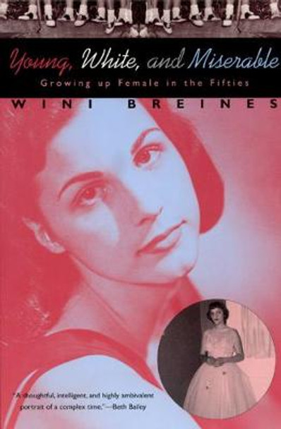 Young, White and Miserable Growing Up Female in the Fifties by Wini Breines