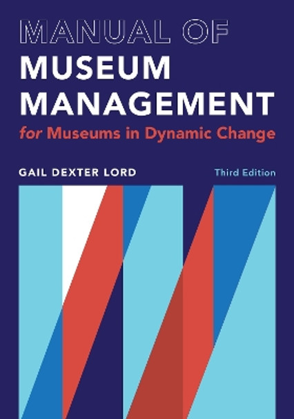 Manual of Museum Management: For Museums in Dynamic Change by Gail Dexter Lord 9781538162125