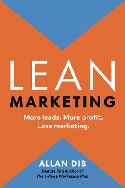 Lean Marketing: More Leads. More Profit. Less Marketing. by Allan Dib 9781774583944