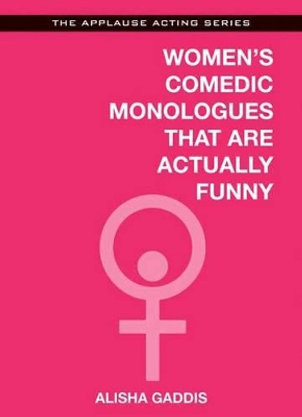 Women's Comedic Monologues That Are Actually Funny by Alisha Gaddis 9781480360426