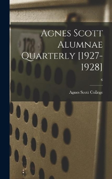 Agnes Scott Alumnae Quarterly [1927-1928]; 6 by Agnes Scott College 9781013535031