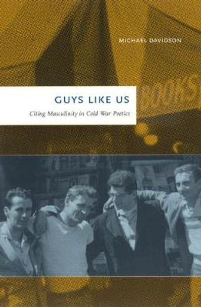 Guys Like Us: Citing Masculinity in Cold War Poetics by Michael Davidson