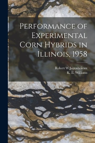 Performance of Experimental Corn Hybrids in Illinois, 1958 by Robert W Jugenheimer 9781015242500