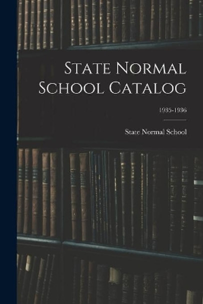 State Normal School Catalog; 1935-1936 by N State Normal School (Fayetteville 9781015164895