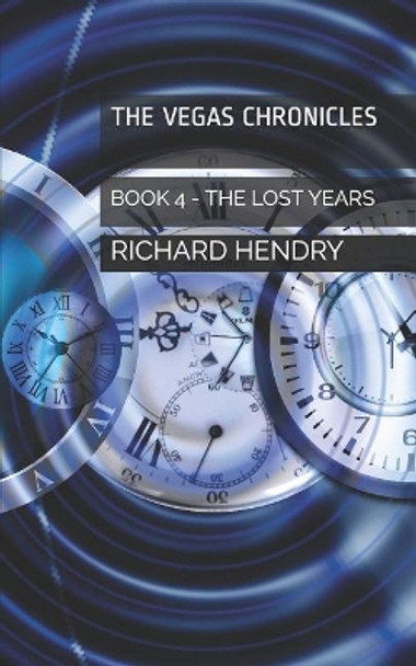 The Vegas Chronicles: Book 4, the Lost Years by Richard Hendry 9781091252646