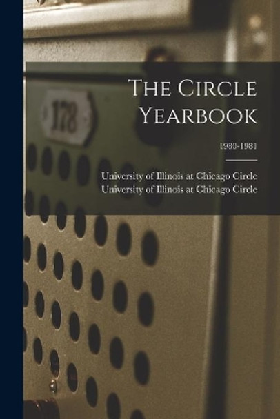 The Circle Yearbook; 1980-1981 by University of Illinois at Chicago Cir 9781015278530