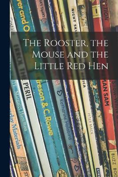 The Rooster, the Mouse and the Little Red Hen by Anonymous 9781015280694