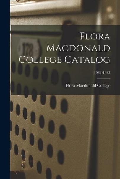 Flora Macdonald College Catalog; 1932-1933 by Flora MacDonald College 9781015299856