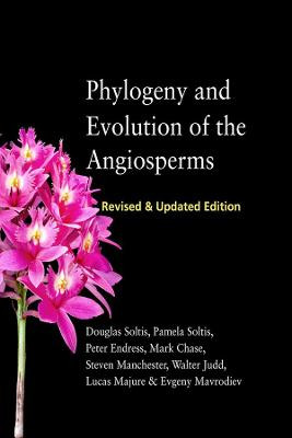 Phylogeny and Evolution of the Angiosperms: Revised and Updated Edition by Douglas E. Soltis