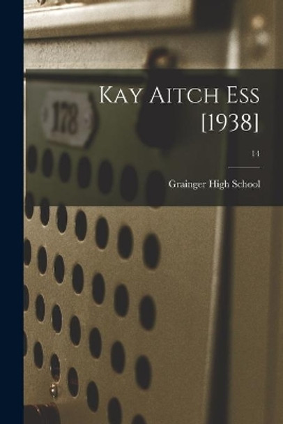 Kay Aitch Ess [1938]; 14 by N C ) Grainger High School (Kinston 9781015308497