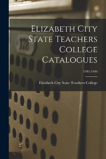 Elizabeth City State Teachers College Catalogues; 1940-1946 by Elizabeth City State Teachers College 9781015318755