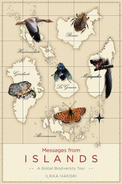 Messages from Islands: A Global Biodiversity Tour by Ilkka Hanski