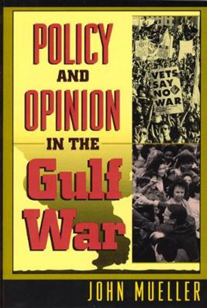 Policy and Opinion in the Gulf War John E. Mueller 9780226545653