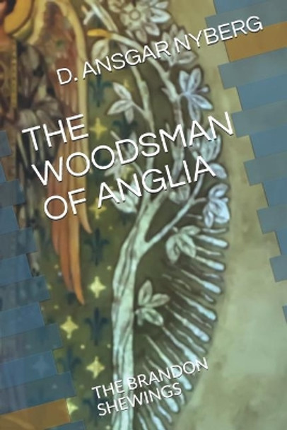 The Woodsman of Anglia: The Brandon Shewings by D Ansgar Nyberg 9781073845330