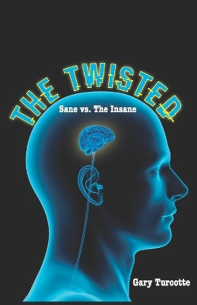 The Twisted: Sane vs The Insane by Gary Turcotte 9781074853952