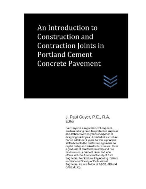 An Introduction to Construction and Contraction Joints in Portland Cement Concrete Pavement by J Paul Guyer 9781075797675