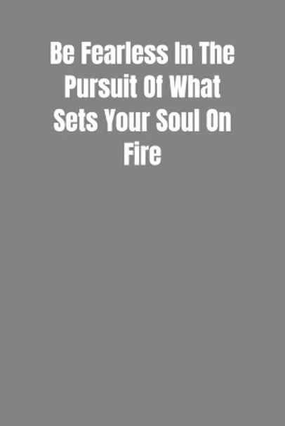 Be Fearless In The Pursuit Of What Sets Your Soul On Fire: Overcoming Obstacles In The Face Of Fear by Fearless Leader Publications 9781076223579