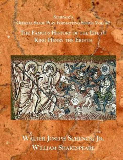 Schenck's Official Stage Play Formatting Series: Vol. 42 - The Famous History of the Life of King Henry the Eighth by Jr Walter Joseph Schenck 9781077724839