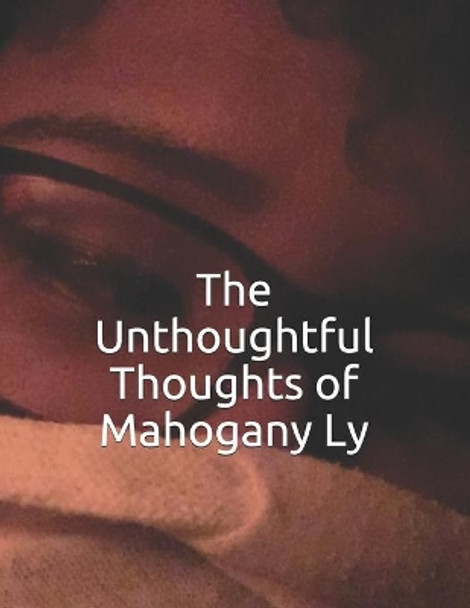 The Unthoughtful Thoughts of Mahogany Ly by Mahogany Ly 9781077740884