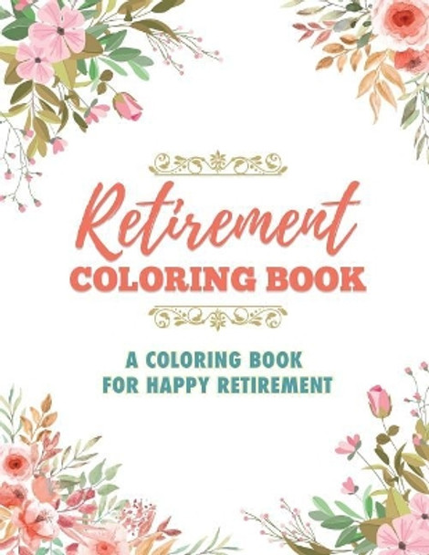 Retirement Coloring Book: A Coloring Book For Happy Retirement by James Rodden 9781077883314