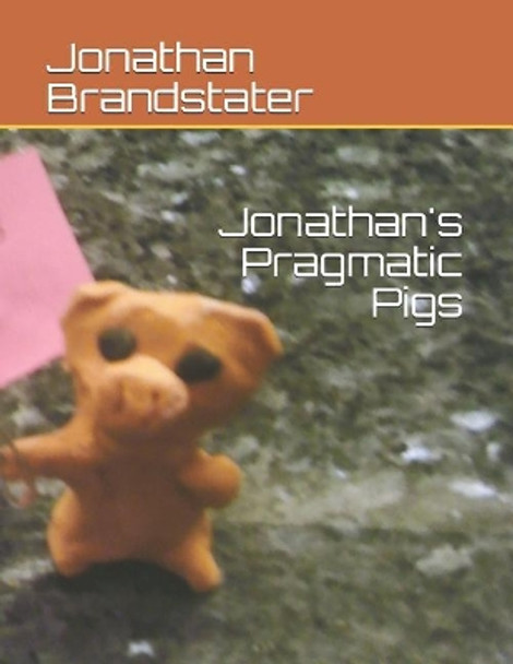 Jonathan's Pragmatic Pigs by Jonathan Jay Brandstater 9781078213080