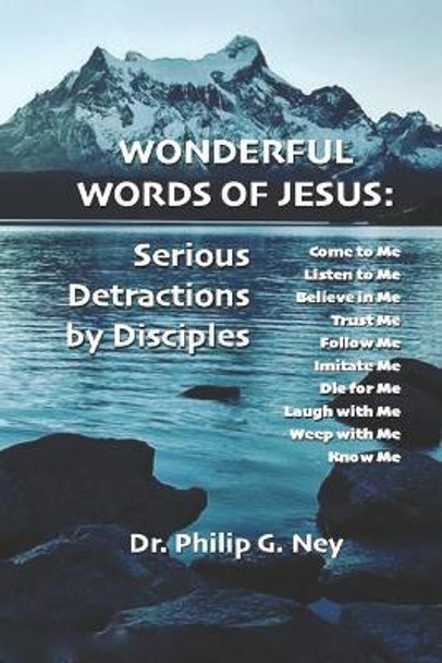 Wonderful Words of Jesus: Serious Detractions by Disciples by Philip G Ney 9781078240949