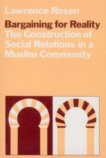 Bargaining for Reality: Construction of Social Relations in a Muslim Community by Lawrence Rosen