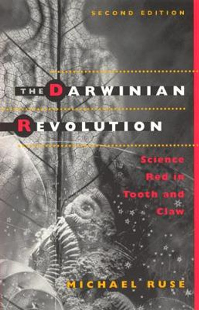 The Darwinian Revolution: Science Red in Tooth and Claw by Michael Ruse