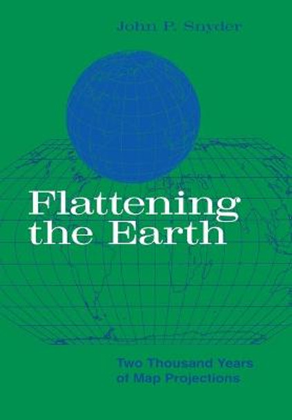 Flattening the Earth: Two Thousand Years of Map Projections by John P. Snyder