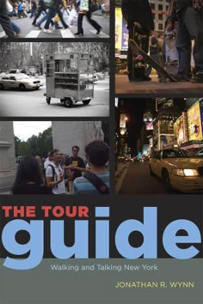The Tour Guide: Walking and Talking New York by Jonathan R. Wynn