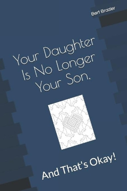 Your Daughter Is No Longer Your Son, And That's Okay! by Bert Brazier 9781082570759