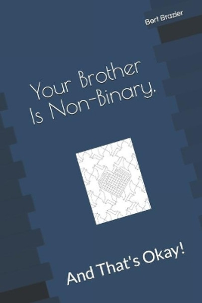 Your Brother Is Non-Binary, And That's Okay! by Bert Brazier 9781083020345