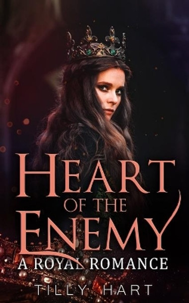 Heart of the Enemy: A Royal Romance by Tilly Hart 9781081489878