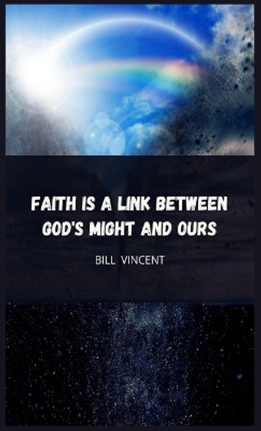 Faith is a Link Between God's Might and Ours by Bill Vincent 9781088185902