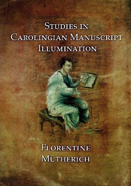 Studies in Carolingian Manuscripts by Florentine Mutherich 9781904597193