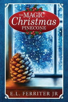 The Magic Christmas Pinecone by E L Ferriter Jr 9780996860307