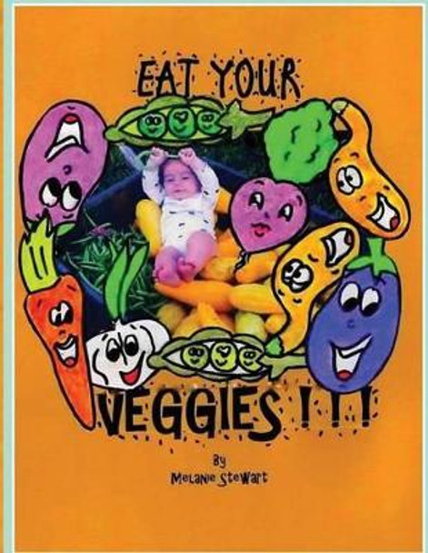 Eat Your Veggies! by Melanie a Stewart 9780997465631