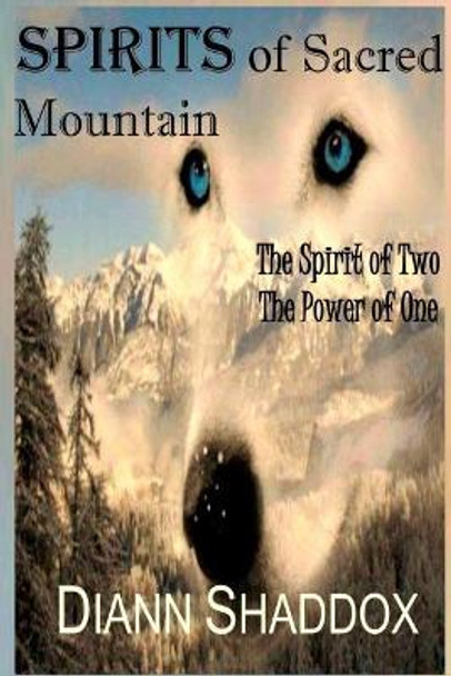 Spirits of Sacred Mountain: The Spirit of Two, the Power of One by Diann Shaddox 9780997611106