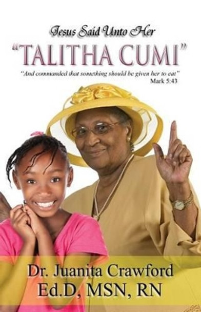 Jesus Said Unto Her &quot;Talitha Cumi&quot; by Juanita Crawford 9780997779066