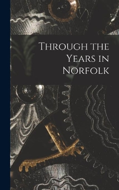 Through the Years in Norfolk by Anonymous 9781013780141