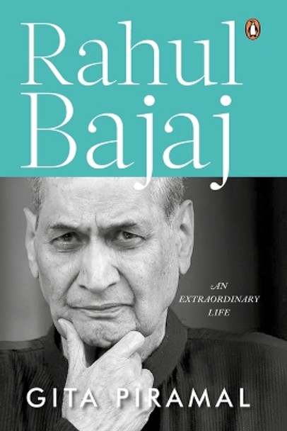 Rahul Bajaj: An Extraordinary Life by Gita Piramal 9780143460480