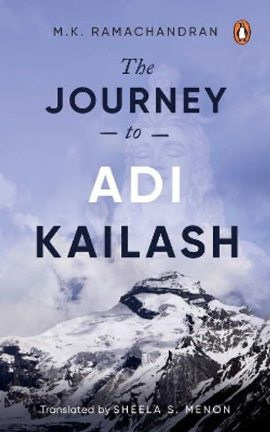 The Journey to Adi Kailash by M.K. Ramachandran 9780143461340