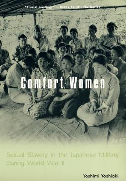 Comfort Women: Sexual Slavery in the Japanese Military During World War II by Yoshimi Yoshiaki